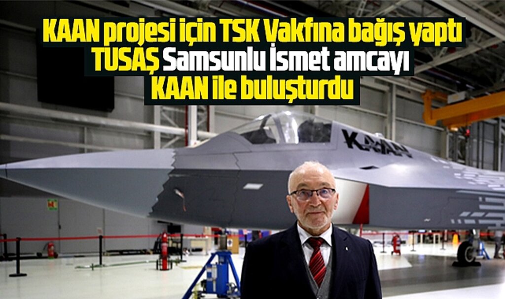 Samsun'da KAAN için bağış yapan vatandaşı TUSAŞ KAAN ile buluşturdu