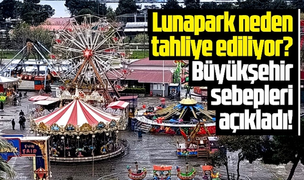 Samsun'da lunapark neden tahliye ediliyor? Büyükşehir sebepleri açıkladı!