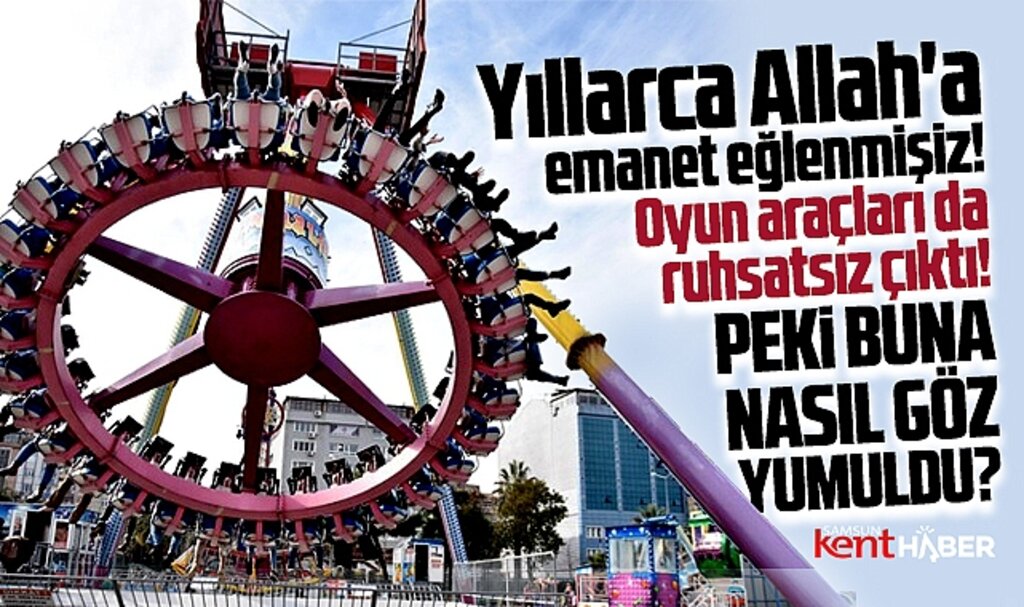 Samsun'da lunapark skandalı! Oyun araçları ruhsatsız! Allah'a emanet eğlenmişiz!