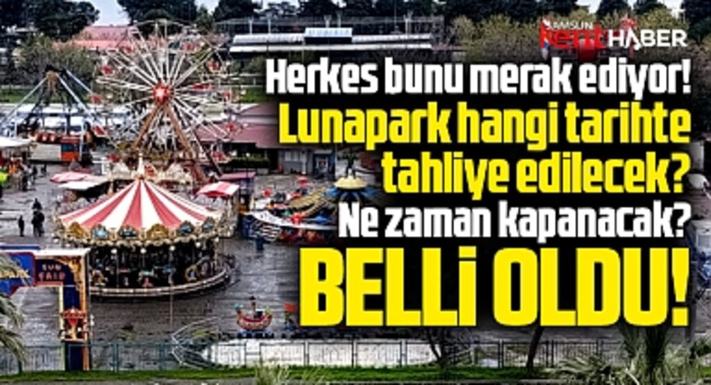 Samsun'da lunaparkın tahliye edileceği tarih belli oldu!