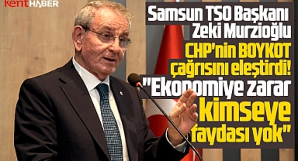 Samsun TSO'dan CHP'nin Boykot çağrısına eleştiri! Doğru bulmuyoruz!
