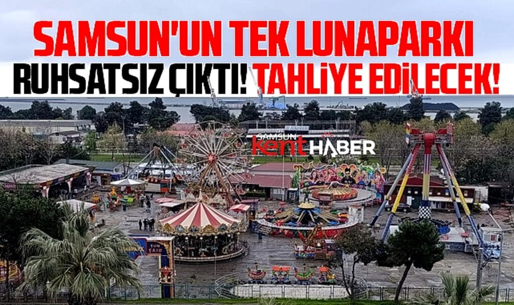 Samsun'un tek lunaparkı kaçak çıktı! Tahliye edilecek!