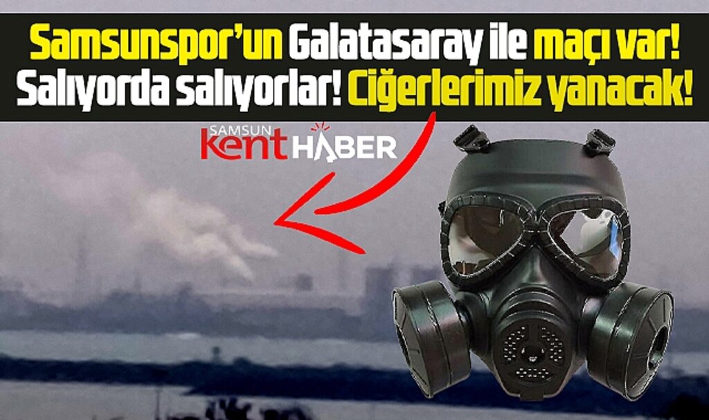 Samsunspor'un Galatasaray ile maçı var fabrikalar dumanı salıyorda salıyor!