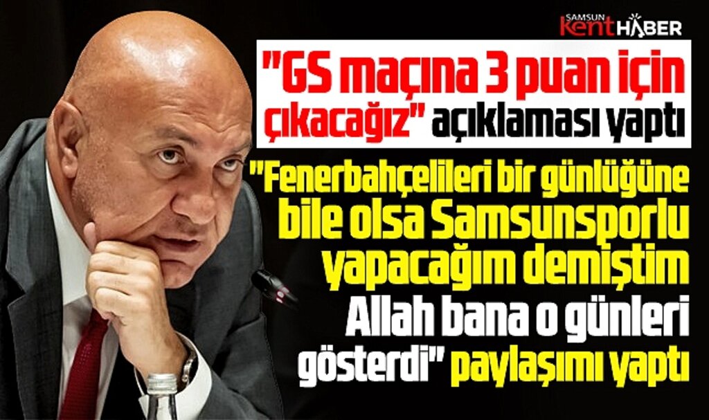 Yüksel Yıldırım'dan Galatasaray maçı açıklaması ve Fenerbahçe paylaşımı