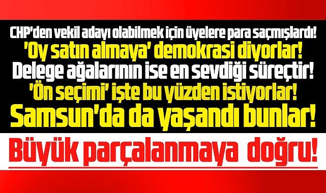 Samsun CHP'de de yaşandı bunlar! Akçeli işler ve büyük parçalanmaya doğru