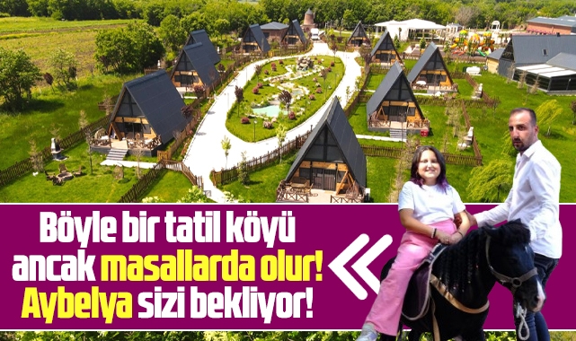 Samsun'da ancak masallarda olur denilen bir tatil köyü Aybelya 