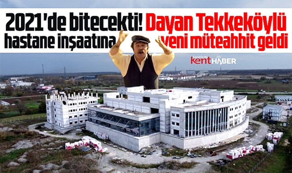 Samsun'da yapımı bitmeyen Tekkeköy Devlet Hastanesi için yeni müteahhit geldi