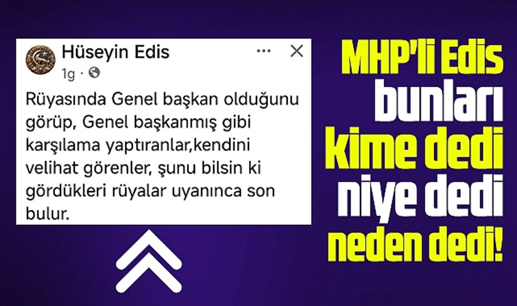 Samsun eski MHP Milletvekili Hüseyin Edis bu sözleri kime dedi, niye dedi?