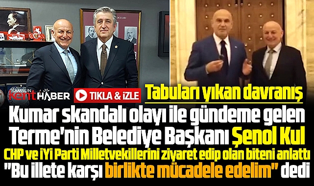 Terme Belediye Başkanı Kul'dan kumar skandalı ile ilgili tabuları yıkan ziyaret