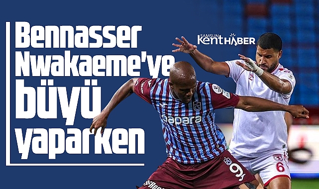 Trabzonspor Samsunspor maçında Bennasser Nwakaeme'ye büyü yaptı
