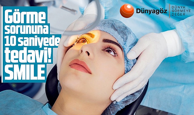 Dünyagöz'de görme sorununa 10 saniyede tedavi! Smıle