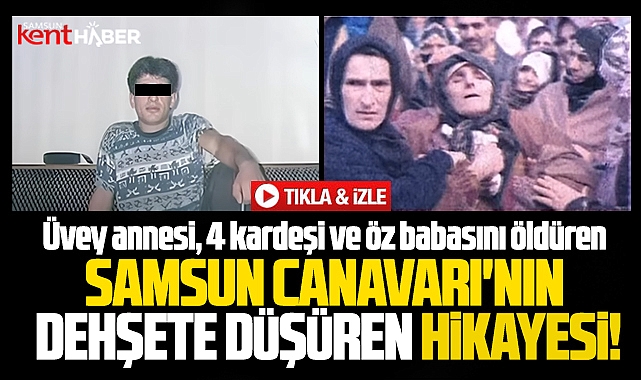 Samsun'da 30 yıl önce 6 kişiyi öldüren Samsun Canavarı'nın hikayesi!