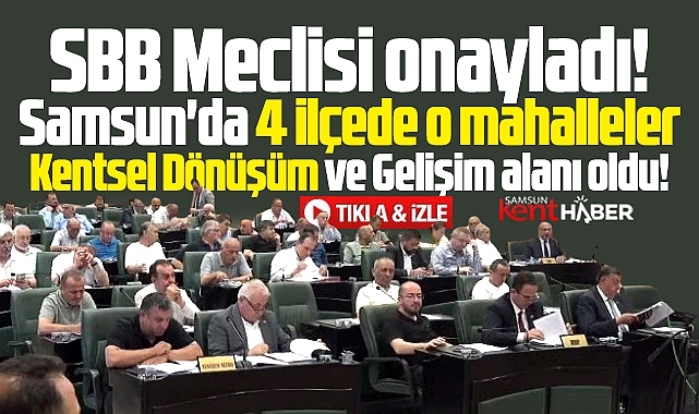 Samsun'da 4 ilçede o mahalleler Kentsel Dönüşüm ve Gelişim alanı oldu