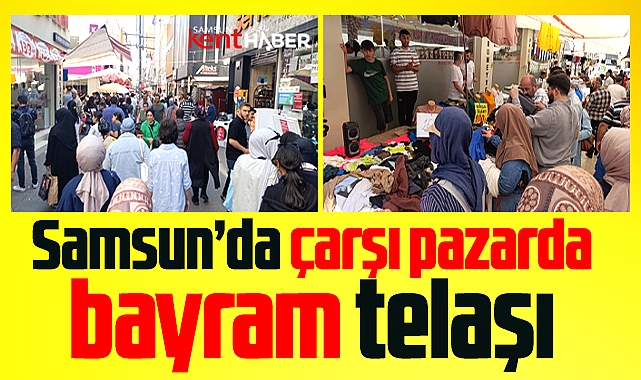 Samsun'da arefe günü çarşı ve pazarda Kurban Bayramı telaşı yaşandı