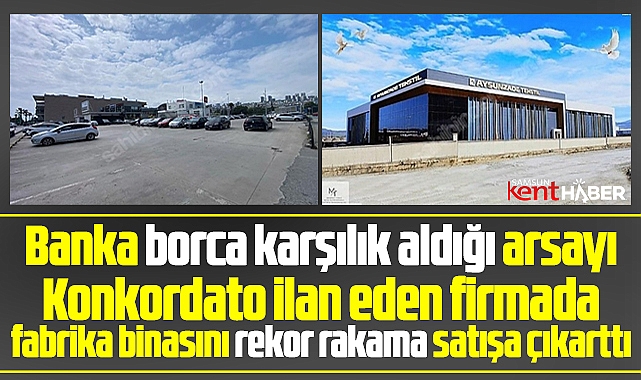 Samsun'da banka arsayı, konkordato ilan eden firma fabrikayı satışa çıkarttı