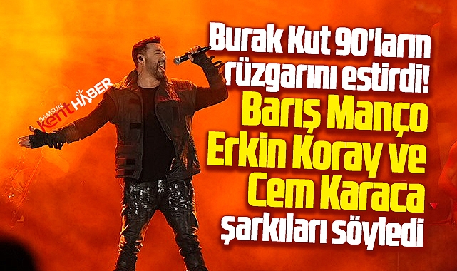 Samsun'da Burak Kut şarkılarıyla 90'ların rüzgarını estirdi