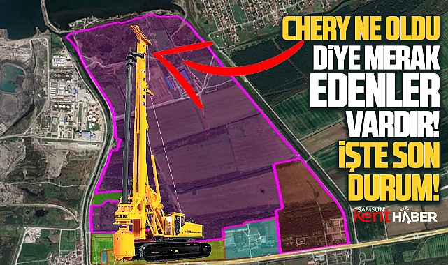 Samsun'da Chery'nin otomobil fabrikası yatırımında son durum!