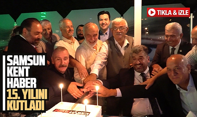 Samsun'un internet gazetesi Samsun Kent Haber | Samsun Haber | Samsun Haberleri 15. kuruluş yılını kutladı