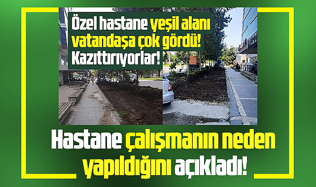 Samsun Büyük Anadolu Hastanesi, yeşil alanda yapılan çalışmanın nedenini açıkladı