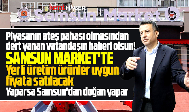 Samsun Büyükşehir uygun fiyata ürün satışı yapacak Samsun Market'i açıyor