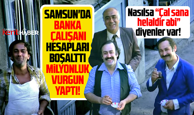 Samsun'da banka çalışanı hesapları boşalttı milyonluk vurgun yaptı!