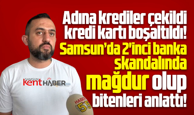 Samsun'da banka skandalında adına kredi çekilen mağdur başına gelenleri anlattı