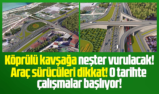 Samsun'da köprülü kavşağa neşter vurulacak! Çalışmalar o tarihte başlıyor