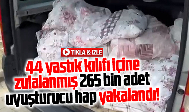 Samsun'da narkotik operasyonu! Yastık kılıflarından 265 bin hap çıktı!