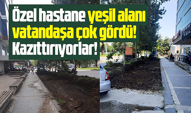 Samsun'da özel hastanenin arka kısmındaki yeşil alan iş makinaları ile yok edildi