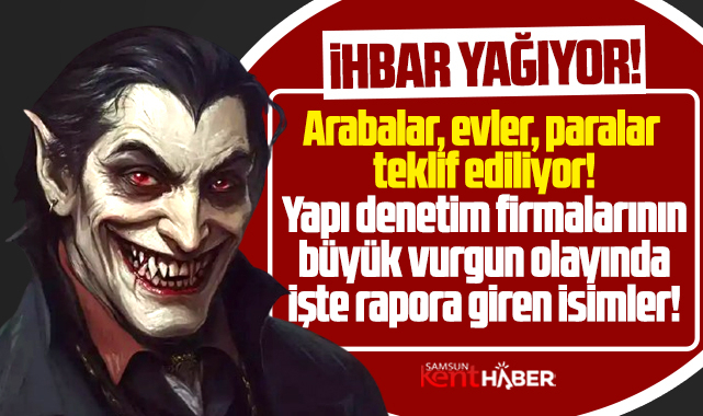 Samsun'da bazı yapı denetim firmaları ev, araba, milyonluk paralar teklif ediyor!