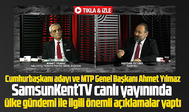 Samsun Gündemi canlı yayınına Cumhurbaşkanı adayı Ahmet Yılmaz katıldı