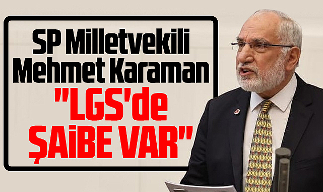 SP Samsun Milletvekili Mehmet Karaman'dan LGS açıklaması! Şaibe var!