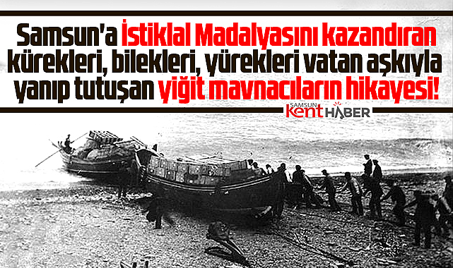 Samsun'a İstiklal Madalyası kazandıran mavnacıların hikayesi