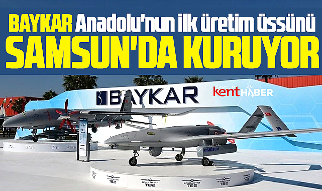 Samsun'da BAYKAR Anadolu'nun ilk üretim üssünü kuracak