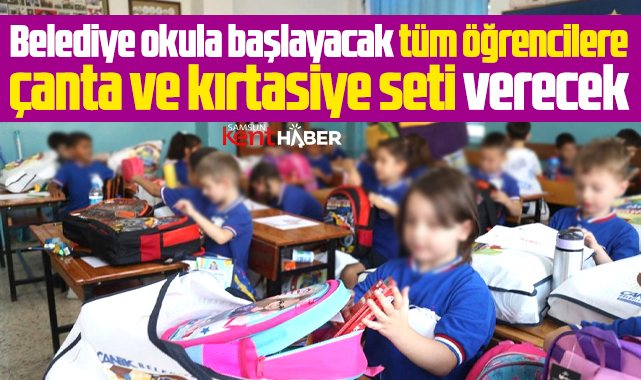 Samsun'da belediye öğrencilere ücretsiz çanta ve kırtasiye seti verecek