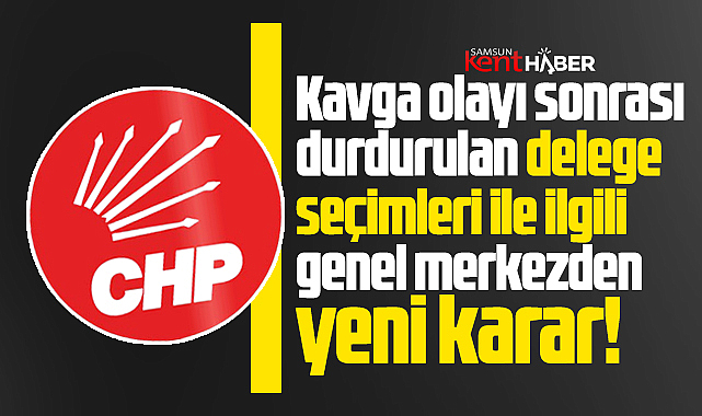 Samsun'da CHP'nin durdurulan delege seçimi ile ilgili yeni karar! 