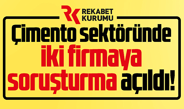 Samsun'da çimento sektöründeki iki firmaya Rekabet Kurumu soruşturma açtı