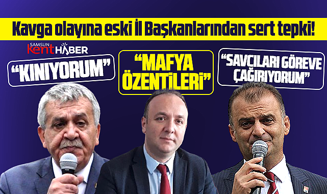 Samsun'da eski CHP İl Başkanlarından Atakum'da çıkan kavgaya sert tepki!