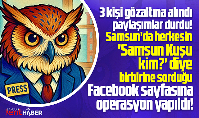 Samsun'da merak edilen Samsun Kuşu ile ilgili 3 kişiyi polis gözaltına aldı 