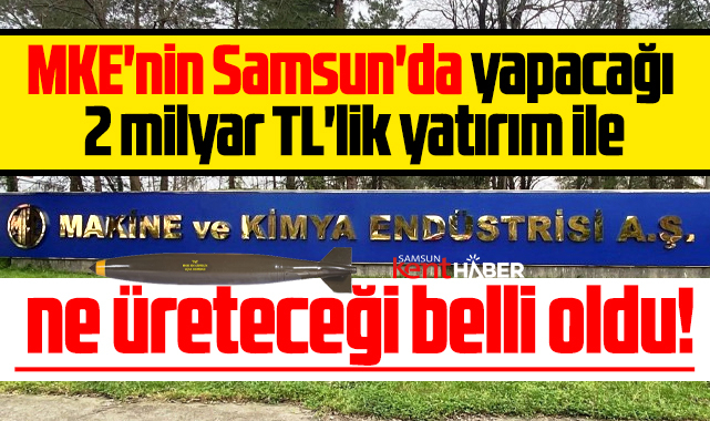 Samsun'da MKE'nin ne üreteceği belli oldu! Uçak bombaları!