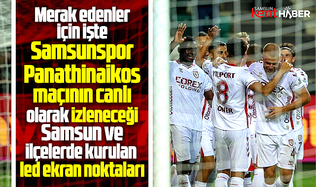 Samsun'da Samsunpor-Panathinaikos maçının izleneceği led ekran noktaları