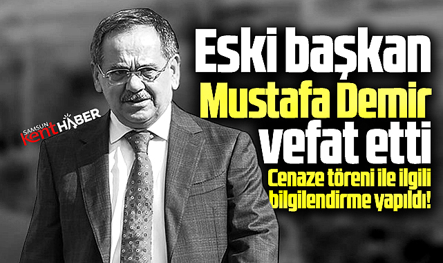 Samsun'da son dakika! Eski Başkan Mustafa Demir hayatını kaybetti