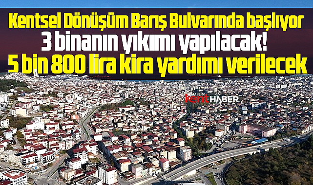 Samsun İlkadım'da Kentsel Dönüşüm başlıyor! 5800 lira kira yardımı verilecek!