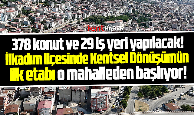 Samsun İlkadım'da Kentsel Dönüşümün ilk etabı o mahalleden başlayacak