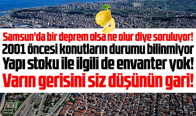 Samsun İMO açıkladı! Samsun'da 2001 öncesi konutların durumu bilinmiyor! 
