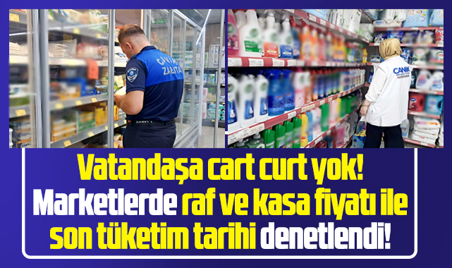 Samsun'un Canik ilçesinde zabıtalar marketleri denetledi