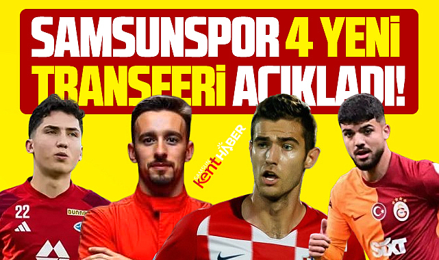 Samsunspor 4 yeni transferi açıkladı! İşte o isimler!