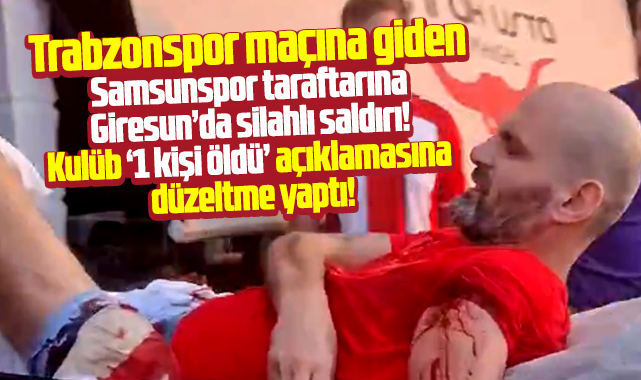 Samsunspor taraftarına Giresun'da silahlı saldırı! Biri ağır 4 yaralı!