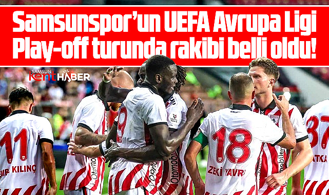 Samsunspor'un Avrupa Ligi Play-off turu rakibi Panathinaikos oldu
