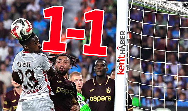 Süper Lig'de Trabzonspor Samsunspor maçı 1-1 sona erdi